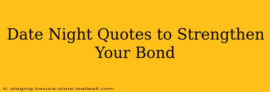 Date Night Quotes to Strengthen Your Bond