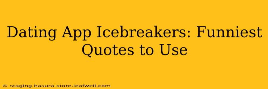 Dating App Icebreakers: Funniest Quotes to Use