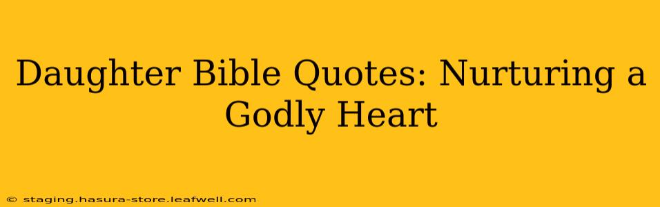 Daughter Bible Quotes: Nurturing a Godly Heart