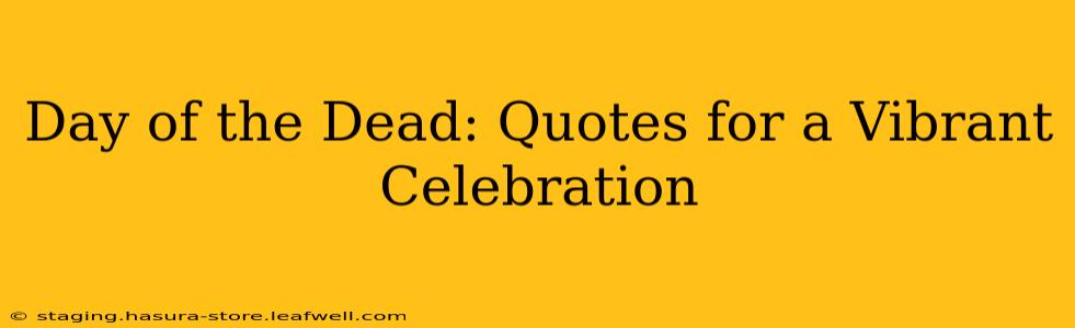 Day of the Dead: Quotes for a Vibrant Celebration