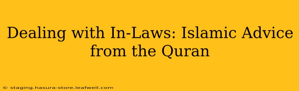Dealing with In-Laws: Islamic Advice from the Quran