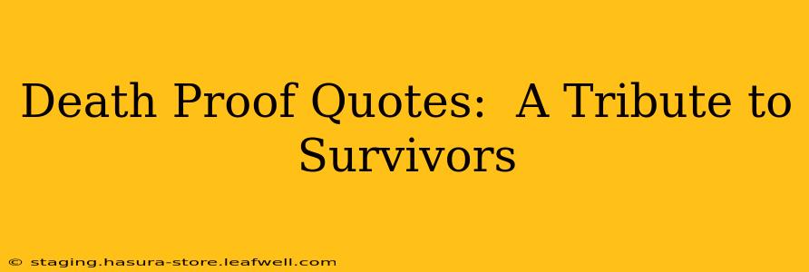 Death Proof Quotes:  A Tribute to Survivors