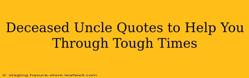 Deceased Uncle Quotes to Help You Through Tough Times