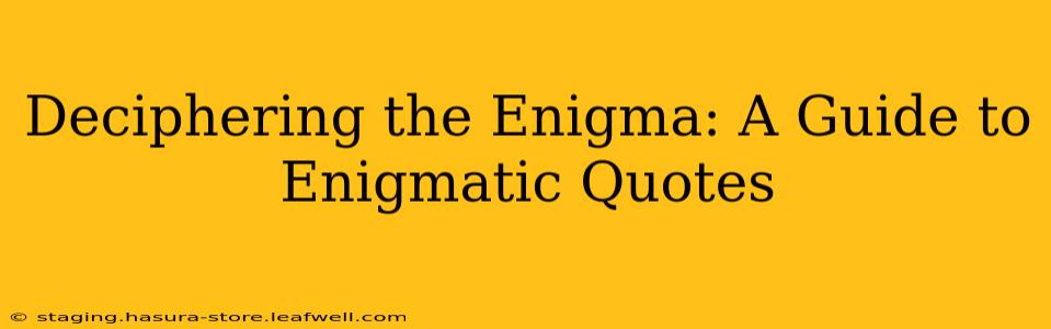 Deciphering the Enigma: A Guide to Enigmatic Quotes