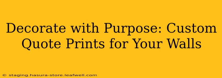 Decorate with Purpose: Custom Quote Prints for Your Walls