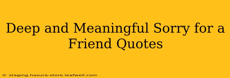 Deep and Meaningful Sorry for a Friend Quotes