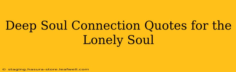 Deep Soul Connection Quotes for the Lonely Soul