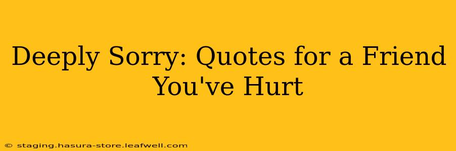 Deeply Sorry: Quotes for a Friend You've Hurt