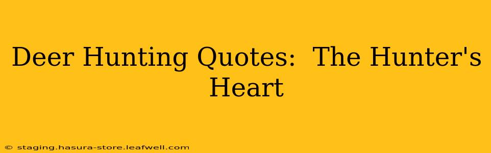 Deer Hunting Quotes:  The Hunter's Heart