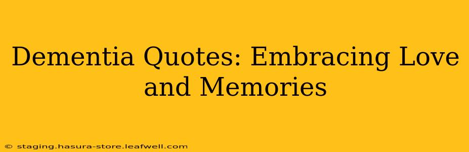 Dementia Quotes: Embracing Love and Memories