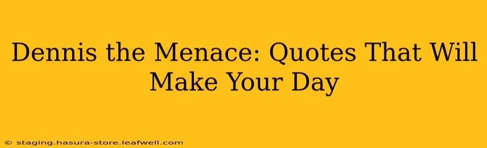 Dennis the Menace: Quotes That Will Make Your Day