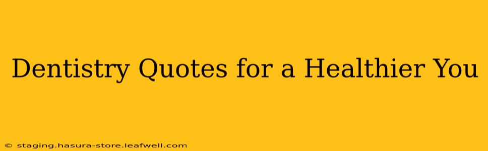 Dentistry Quotes for a Healthier You