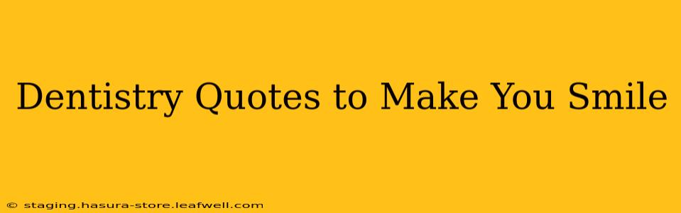 Dentistry Quotes to Make You Smile
