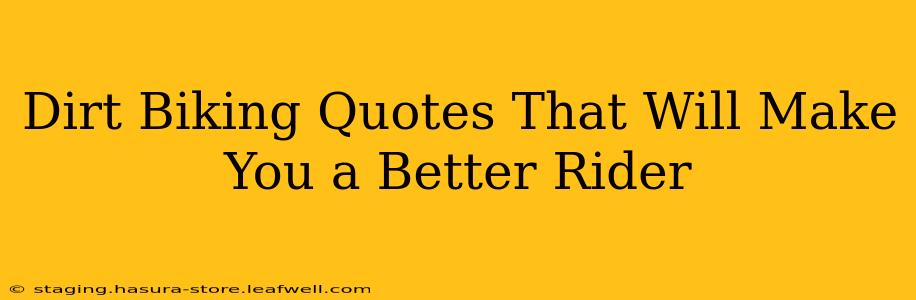 Dirt Biking Quotes That Will Make You a Better Rider