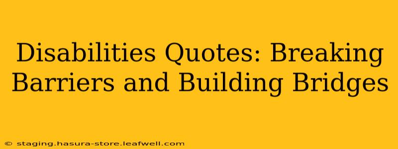Disabilities Quotes: Breaking Barriers and Building Bridges