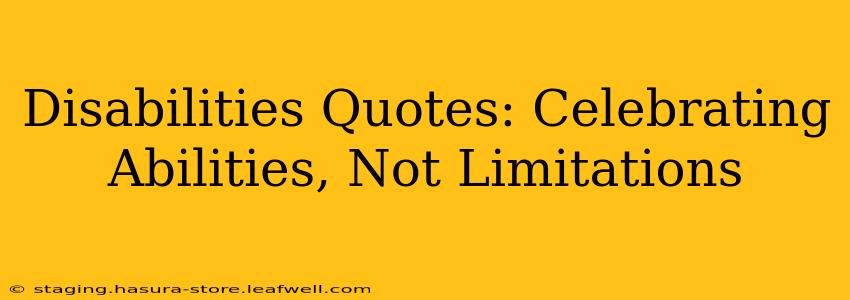 Disabilities Quotes: Celebrating Abilities, Not Limitations