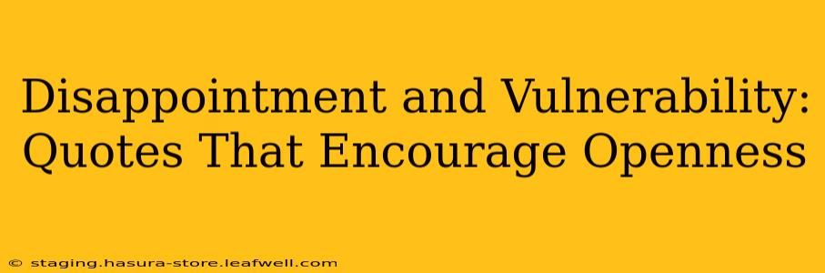 Disappointment and Vulnerability: Quotes That Encourage Openness