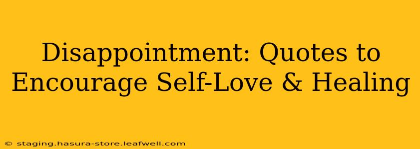 Disappointment: Quotes to Encourage Self-Love & Healing