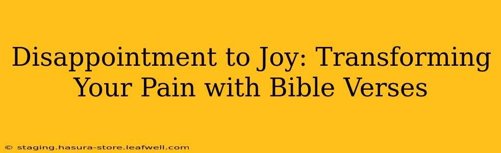 Disappointment to Joy: Transforming Your Pain with Bible Verses