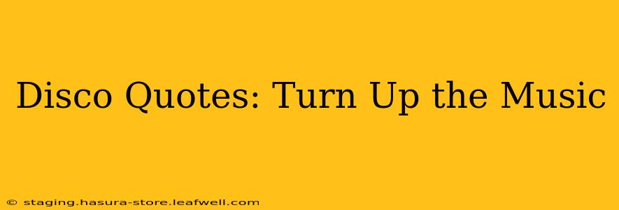 Disco Quotes: Turn Up the Music