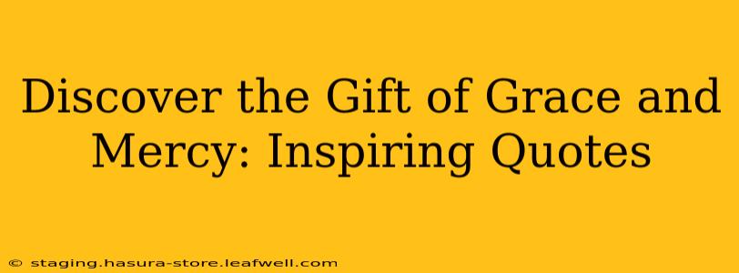 Discover the Gift of Grace and Mercy: Inspiring Quotes