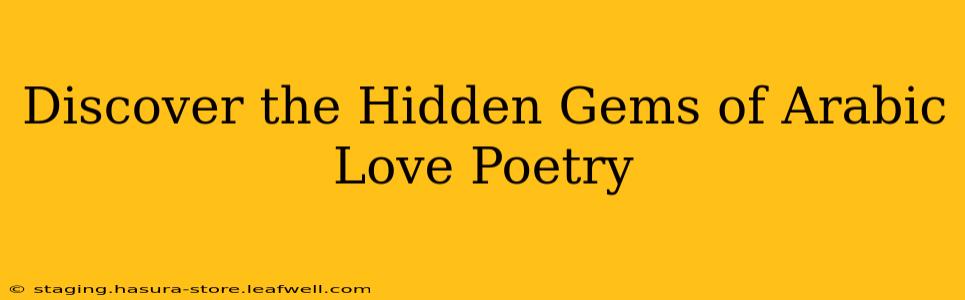 Discover the Hidden Gems of Arabic Love Poetry