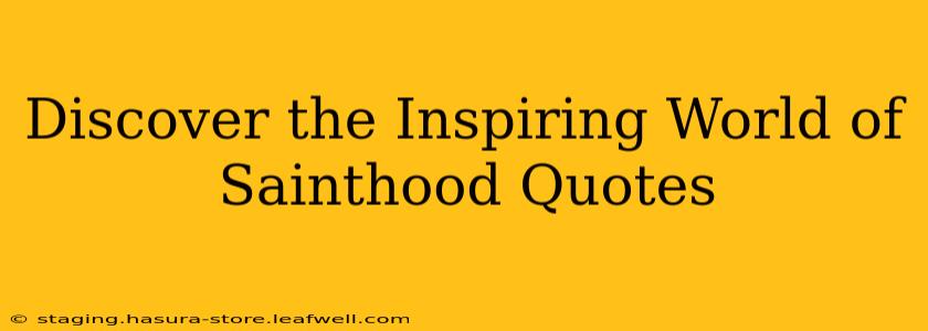 Discover the Inspiring World of Sainthood Quotes