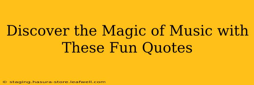 Discover the Magic of Music with These Fun Quotes