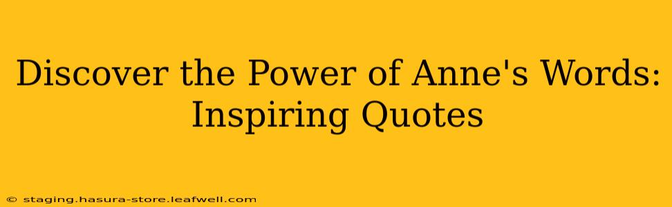 Discover the Power of Anne's Words: Inspiring Quotes