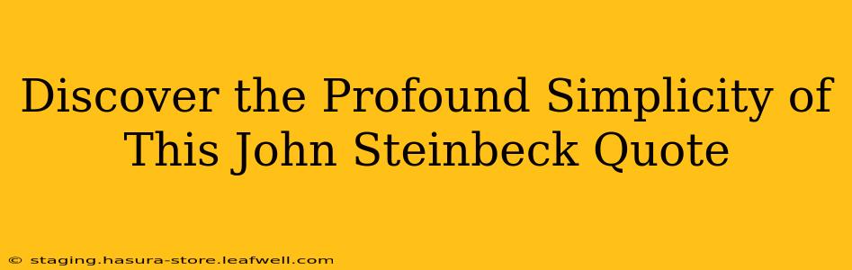 Discover the Profound Simplicity of This John Steinbeck Quote