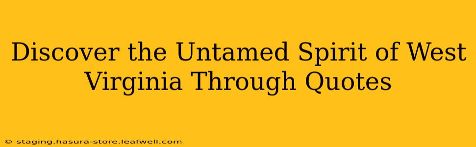 Discover the Untamed Spirit of West Virginia Through Quotes