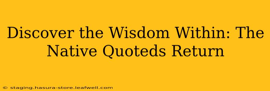 Discover the Wisdom Within: The Native Quoteds Return