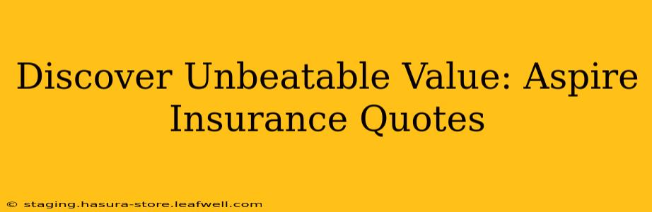 Discover Unbeatable Value: Aspire Insurance Quotes