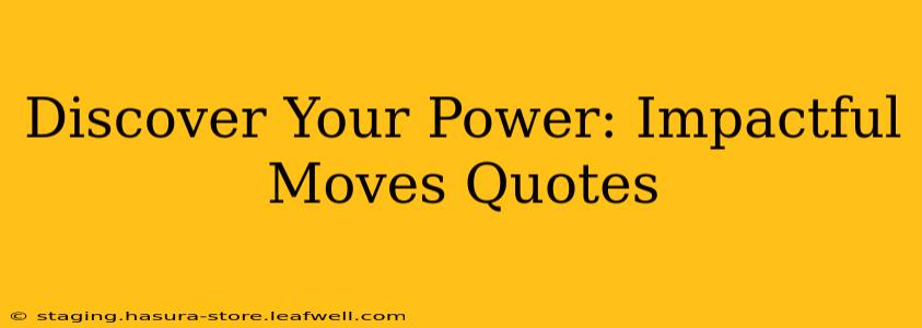 Discover Your Power: Impactful Moves Quotes