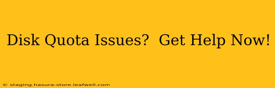 Disk Quota Issues?  Get Help Now!
