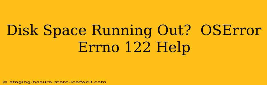 Disk Space Running Out?  OSError Errno 122 Help