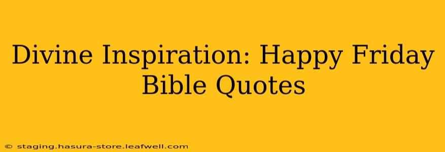 Divine Inspiration: Happy Friday Bible Quotes
