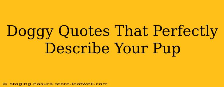 Doggy Quotes That Perfectly Describe Your Pup