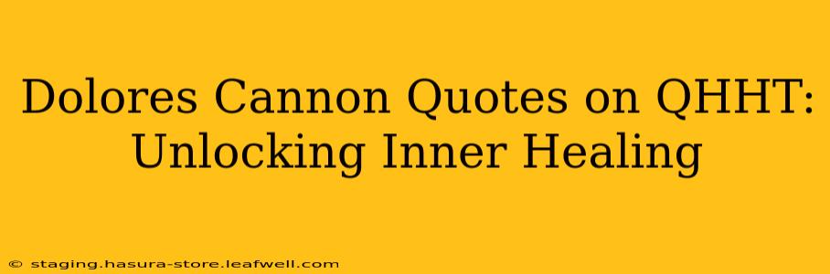 Dolores Cannon Quotes on QHHT:  Unlocking Inner Healing