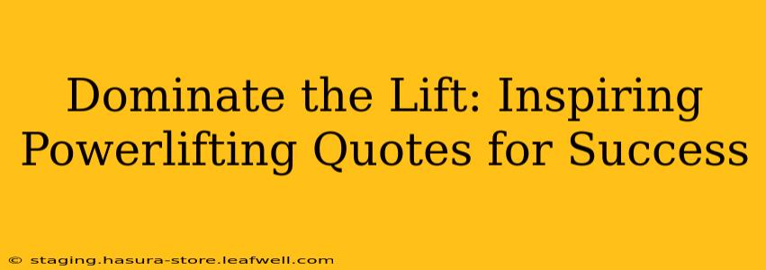 Dominate the Lift: Inspiring Powerlifting Quotes for Success