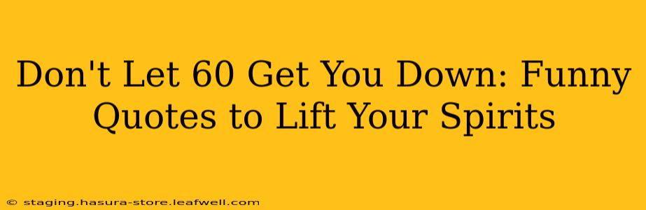 Don't Let 60 Get You Down: Funny Quotes to Lift Your Spirits