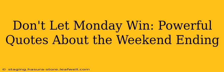 Don't Let Monday Win: Powerful Quotes About the Weekend Ending