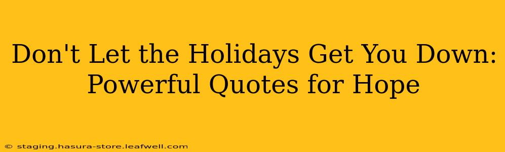 Don't Let the Holidays Get You Down: Powerful Quotes for Hope