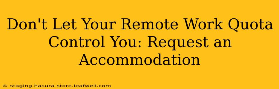 Don't Let Your Remote Work Quota Control You: Request an Accommodation