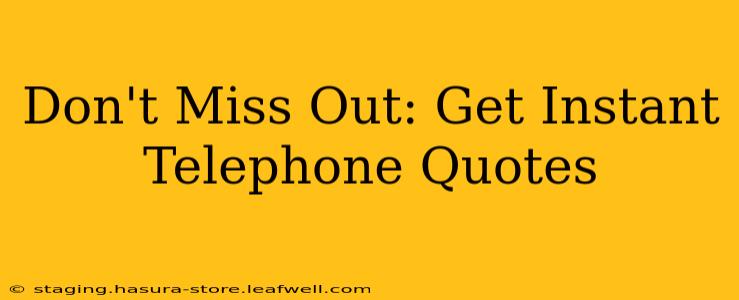 Don't Miss Out: Get Instant Telephone Quotes