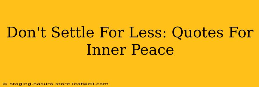 Don't Settle For Less: Quotes For Inner Peace