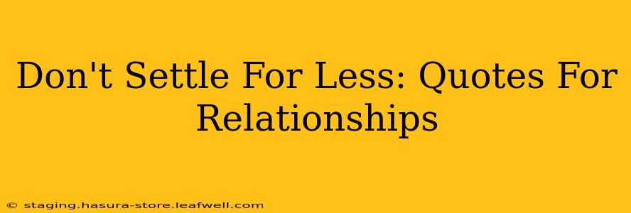 Don't Settle For Less: Quotes For Relationships