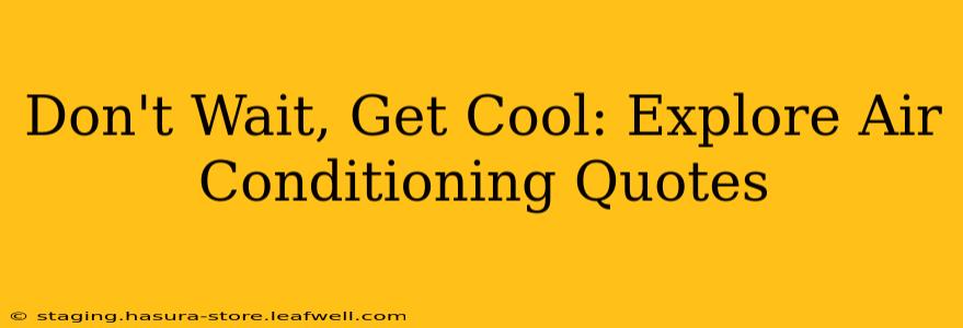 Don't Wait, Get Cool: Explore Air Conditioning Quotes