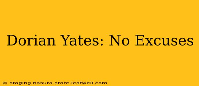 Dorian Yates: No Excuses