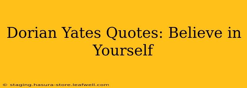 Dorian Yates Quotes: Believe in Yourself